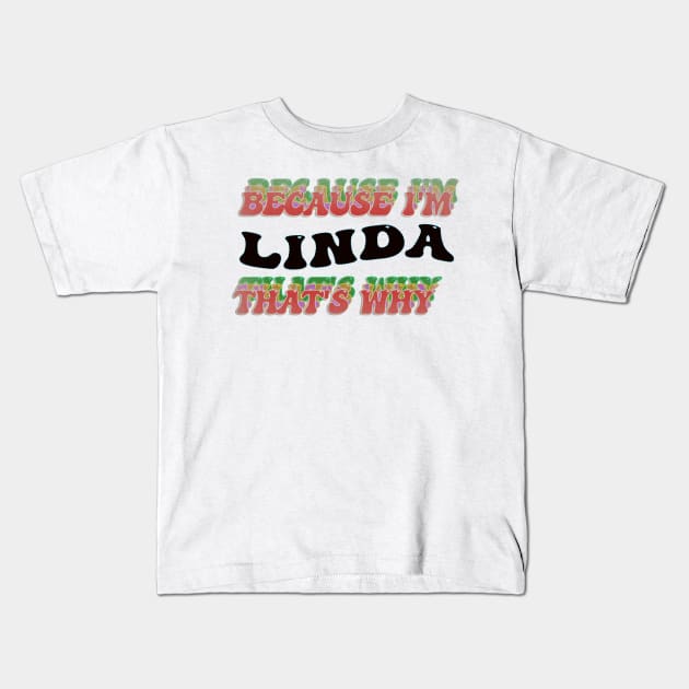 BECAUSE I AM LINDA - THAT'S WHY Kids T-Shirt by elSALMA